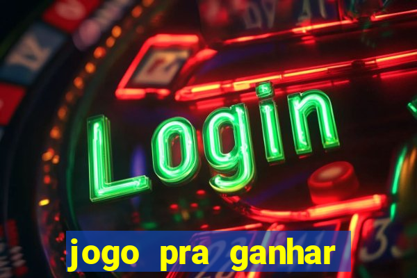 jogo pra ganhar dinheiro rapido